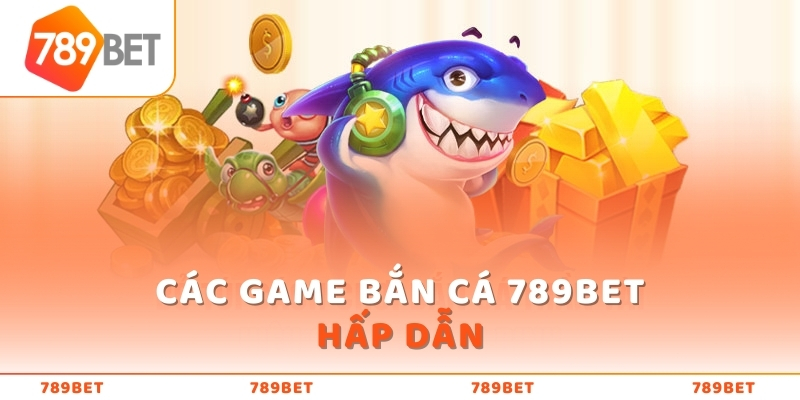 Game Bắn Cá 789Bet Online